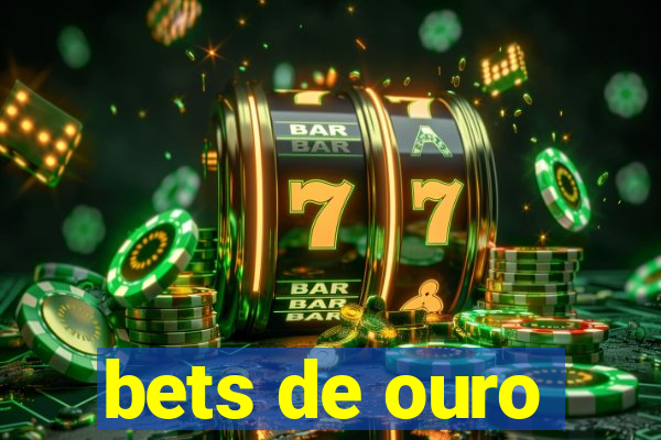 bets de ouro